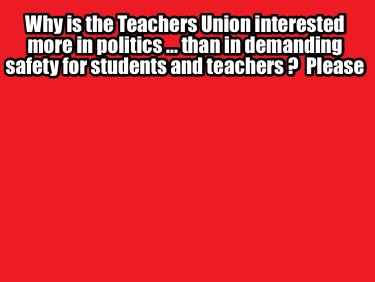 why-is-the-teachers-union-interested-more-in-politics-...-than-in-demanding-safe8