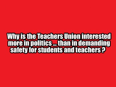 why-is-the-teachers-union-interested-more-in-politics-...-than-in-demanding-safe7