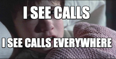 i-see-calls-i-see-calls-everywhere
