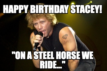 happy-birthday-stacey-on-a-steel-horse-we-ride