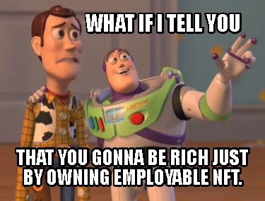 what-if-i-tell-you-that-you-gonna-be-rich-just-by-owning-employable-nft