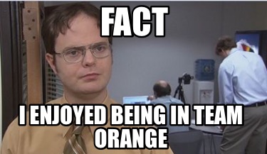 fact-i-enjoyed-being-in-team-orange
