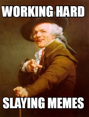working-hard-slaying-memes
