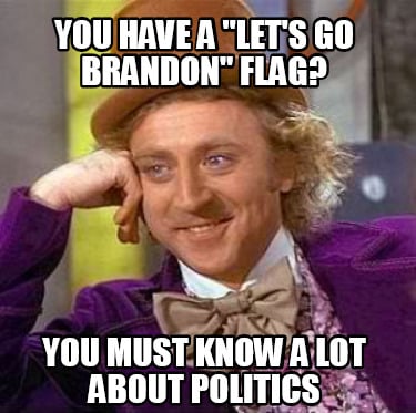 you-have-a-lets-go-brandon-flag-you-must-know-a-lot-about-politics