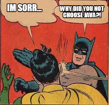 why-did-you-not-choose-java-im-sorr