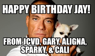 happy-birthday-jay-from-jcvd-gary-aligna-sparky-cali4