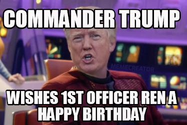 commander-trump-wishes-1st-officer-ren-a-happy-birthday