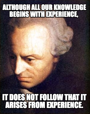 although-all-our-knowledge-begins-with-experience-it-does-not-follow-that-it-ari
