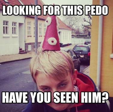 looking-for-this-pedo-have-you-seen-him9