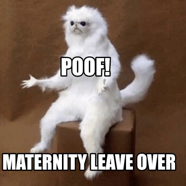 poof-maternity-leave-over