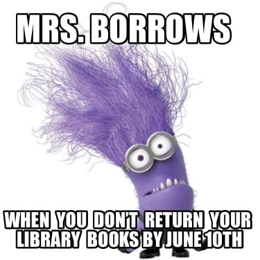 mrs.-borrows-when-you-dont-return-your-library-books-by-june-10th