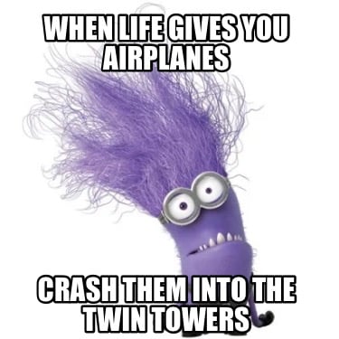 when-life-gives-you-airplanes-crash-them-into-the-twin-towers