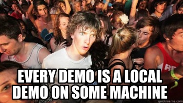 every-demo-is-a-local-demo-on-some-machine