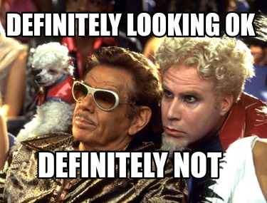 definitely-looking-ok-definitely-not