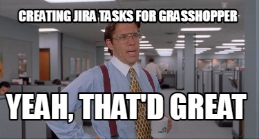 creating-jira-tasks-for-grasshopper-yeah-thatd-great