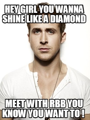 hey-girl-you-wanna-shine-like-a-diamond-meet-with-rbb-you-know-you-want-to-
