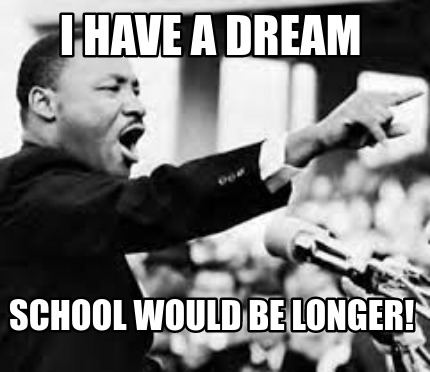 i-have-a-dream-school-would-be-longer