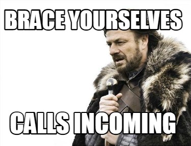 brace-yourselves-calls-incoming