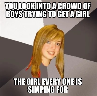 you-look-into-a-crowd-of-boys-trying-to-get-a-girl-the-girl-every-one-is-simping