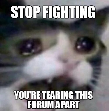 stop-fighting-youre-tearing-this-forum-apart