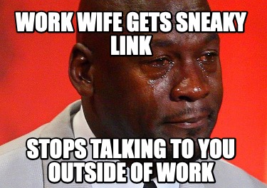 work-wife-gets-sneaky-link-stops-talking-to-you-outside-of-work