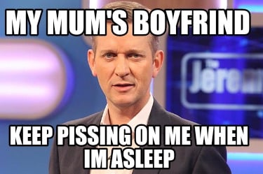 my-mums-boyfrind-keep-pissing-on-me-when-im-asleep