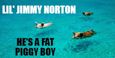 lil-jimmy-norton-hes-a-fat-piggy-boy