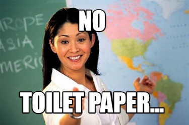 Meme Creator - Funny no toilet paper... Meme Generator at MemeCreator.org!
