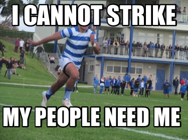 i-cannot-strike-my-people-need-me