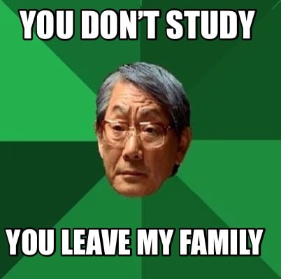 you-dont-study-you-leave-my-family