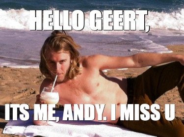 hello-geert-its-me-andy.-i-miss-u