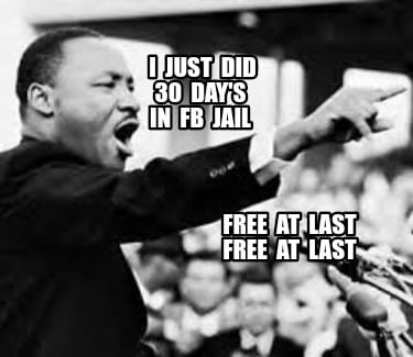 i-just-did-30-days-in-fb-jail-free-at-last-free-at-last