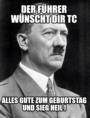 Meme Creator Funny Der Führer wünscht dir TC Alles Gute zum