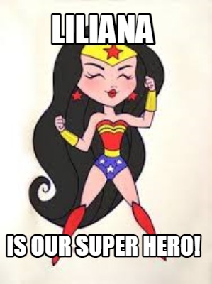 liliana-is-our-super-hero