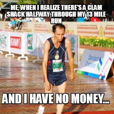 me-when-i-realize-theres-a-clam-shack-halfway-through-my-13-mile-run-and-i-have-