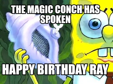 the-magic-conch-has-spoken-happy-birthday-ray