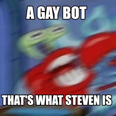 a-gay-bot-thats-what-steven-is