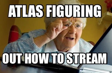 atlas-figuring-out-how-to-stream
