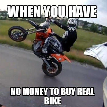 when-you-have-no-money-to-buy-real-bike