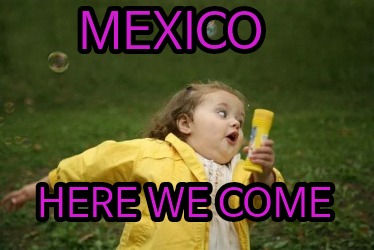 mexico-here-we-come