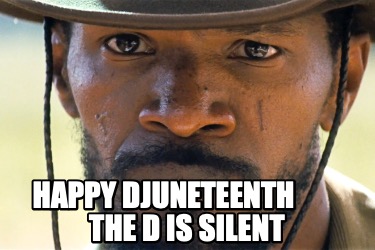 happy-djuneteenth-the-d-is-silent