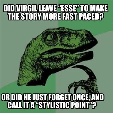 did-virgil-leave-esse-to-make-the-story-more-fast-paced-or-did-he-just-forget-on