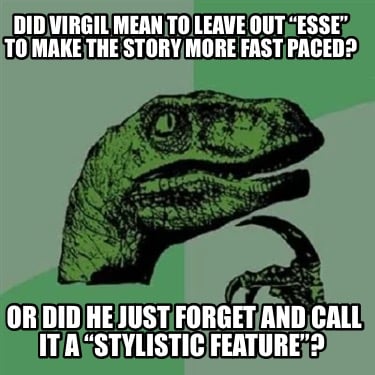 did-virgil-mean-to-leave-out-esse-to-make-the-story-more-fast-paced-or-did-he-ju