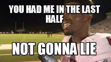 you-had-me-in-the-last-half-not-gonna-lie