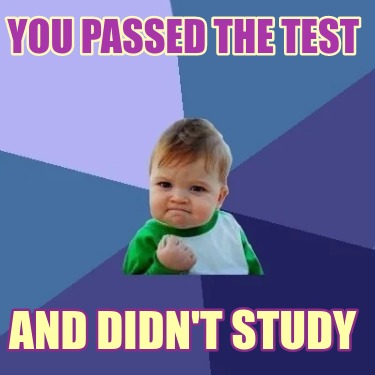 you-passed-the-test-and-didnt-study