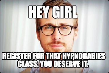 hey-girl-register-for-that-hypnobabies-class.-you-deserve-it