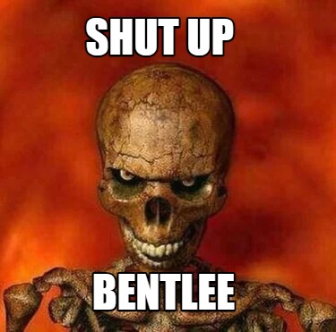 shut-up-bentlee