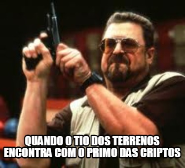 quando-o-tio-dos-terrenos-encontra-com-o-primo-das-criptos