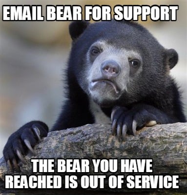 email-bear-for-support-the-bear-you-have-reached-is-out-of-service