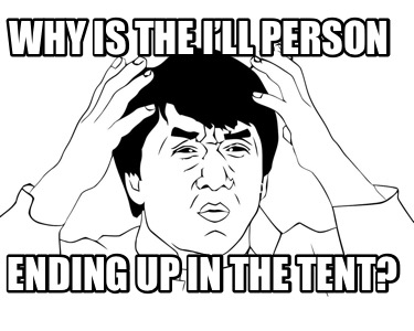 why-is-the-ill-person-ending-up-in-the-tent